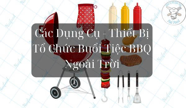 Chuẩn bị c&aacute;c dụng cụ nướng v&agrave; dụng cụ ăn uống